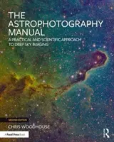 Il manuale di astrofotografia: Un approccio pratico e scientifico alle immagini del cielo profondo - The Astrophotography Manual: A Practical and Scientific Approach to Deep Sky Imaging