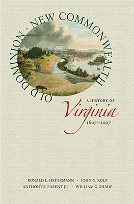 Vecchio Dominion, nuovo Commonwealth: Storia della Virginia, 1607-2007 - Old Dominion, New Commonwealth: A History of Virginia, 1607-2007