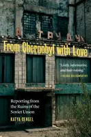 Da Chernobyl con amore: Reportage dalle rovine dell'Unione Sovietica - From Chernobyl with Love: Reporting from the Ruins of the Soviet Union