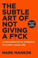 La sottile arte di fregarsene: Un approccio controintuitivo per vivere una buona vita - The Subtle Art of Not Giving a F*ck: A Counterintuitive Approach to Living a Good Life