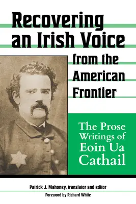 Recuperare una voce irlandese dalla frontiera americana: Gli scritti in prosa di Eoin Ua Cathail - Recovering an Irish Voice from the American Frontier: The Prose Writings of Eoin Ua Cathail