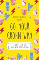 Vai a modo tuo con il Crohn: Una guida coraggiosa per vivere con la malattia di Crohn - Go Your Crohn Way: A Gutsy Guide to Living with Crohn's Disease