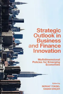 Prospettive strategiche nell'economia e nella finanza Innovazione: Politiche multidimensionali per le economie emergenti - Strategic Outlook in Business and Finance Innovation: Multidimensional Policies for Emerging Economies