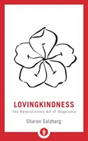 Amorevolezza: L'arte rivoluzionaria della felicità - Lovingkindness: The Revolutionary Art of Happiness