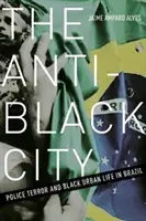 La città anti-nera: Terrore della polizia e vita urbana nera in Brasile - The Anti-Black City: Police Terror and Black Urban Life in Brazil