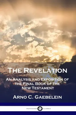 L'Apocalisse: Analisi ed esposizione del libro finale del Nuovo Testamento - The Revelation: An Analysis and Exposition of the Final Book of the New Testament