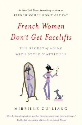 Le donne francesi non fanno il lifting: Il segreto per invecchiare con stile e atteggiamento - French Women Don't Get Facelifts: The Secret of Aging with Style & Attitude