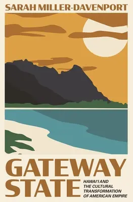 Lo Stato della porta: Le Hawaii e la trasformazione culturale dell'impero americano - Gateway State: Hawai'i and the Cultural Transformation of American Empire