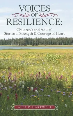 Voci di resilienza: Storie di bambini e adulti sulla forza e sul coraggio del cuore - Voices of Resilience: Children's and Adults' Stories of Strength & Courage of Heart