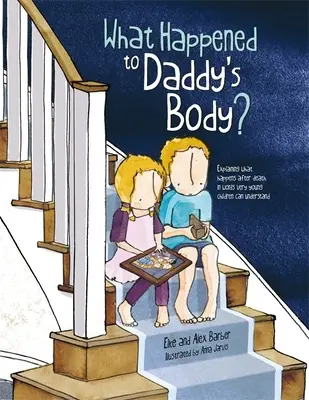 Che fine ha fatto il corpo di papà? Spiegare cosa succede dopo la morte con parole comprensibili per i bambini più piccoli - What Happened to Daddy's Body?: Explaining What Happens After Death in Words Very Young Children Can Understand