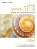 Consapevolezza del nucleo: Migliorare lo yoga, il pilates, l'esercizio fisico e la danza - Core Awareness: Enhancing Yoga, Pilates, Exercise, and Dance