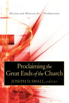 Proclamare i grandi fini della Chiesa: Missione e ministero per i presbiteriani - Proclaiming the Great Ends of the Church: Mission and Ministry for Presbyterians