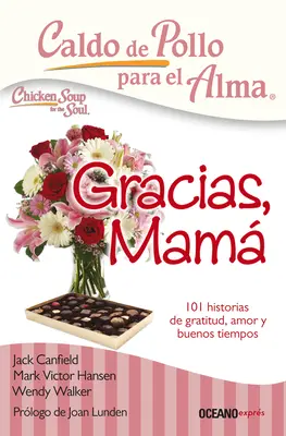 Caldo de Pollo Para El Alma: Gracias, Mam: 101 storie di gratitudine, amore e buon tempo - Caldo de Pollo Para El Alma: Gracias, Mam: 101 Historias de Gratitud, Amor Y Buenos Tiempos
