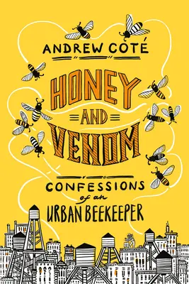 Miele e veleno: Confessioni di un apicoltore urbano - Honey and Venom: Confessions of an Urban Beekeeper