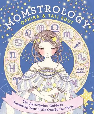 Mamma-strologia: La guida degli astrofili per guidare il vostro piccolo secondo le stelle - Momstrology: The Astrotwins' Guide to Parenting Your Little One by the Stars