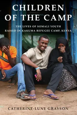 I bambini del campo: Le vite dei giovani somali cresciuti nel campo profughi di Kakuma, Kenya - Children of the Camp: The Lives of Somali Youth Raised in Kakuma Refugee Camp, Kenya