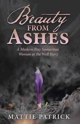 La bellezza dalle ceneri: Una storia moderna di una samaritana al pozzo - Beauty from Ashes: A Modern-Day Samaritan Woman at the Well Story