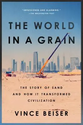 Il mondo in un granello: La storia della sabbia e come ha trasformato la civiltà - The World in a Grain: The Story of Sand and How It Transformed Civilization