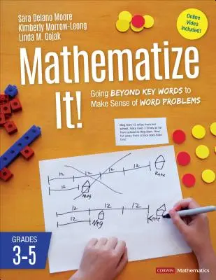 Matematizza! [Gradi 3-5]: Andare oltre le parole chiave per dare un senso ai problemi di parole, Gradi 3-5 - Mathematize It! [Grades 3-5]: Going Beyond Key Words to Make Sense of Word Problems, Grades 3-5