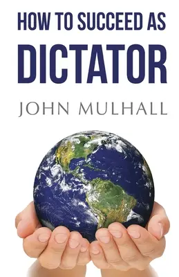 Come avere successo come dittatore - How to Succeed as Dictator