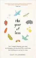 L'anno del meno - Come ho smesso di fare shopping, ho dato via i miei averi e ho scoperto che la vita vale più di qualsiasi cosa si possa comprare in un negozio - Year of Less - How I Stopped Shopping, Gave Away My Belongings and Discovered Life Is Worth More Than Anything You Can Buy in a Store