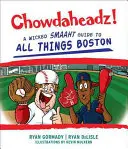 Chowdaheadz: Una guida malvagia a tutte le cose di Boston - Chowdaheadz: A Wicked Smaaht Guide to All Things Boston