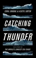 Catturare il tuono: La vera storia dell'inseguimento in mare più lungo del mondo - Catching Thunder: The True Story of the World's Longest Sea Chase