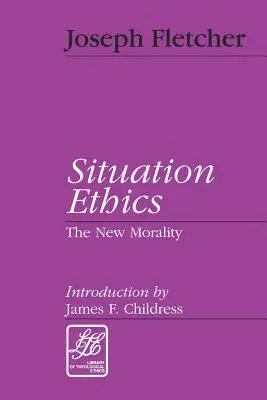 Etica della situazione: La nuova morale - Situation Ethics: The New Morality