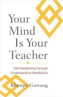 La tua mente è la tua maestra: Il risveglio di sé attraverso la meditazione contemplativa - Your Mind Is Your Teacher: Self-Awakening Through Contemplative Meditation