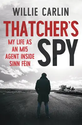 La spia della Thatcher: La mia vita come agente dell'Mi5 all'interno del Sinn Fin - Thatcher's Spy: My Life as an Mi5 Agent Inside Sinn Fin