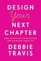 Progettare il prossimo capitolo: Come realizzare i propri sogni e reinventare la propria vita - Design Your Next Chapter: How to Realize Your Dreams and Reinvent Your Life