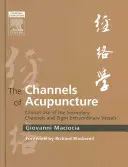 I canali dell'agopuntura: Uso clinico dei canali secondari e degli otto vasi straordinari - The Channels of Acupuncture: Clinical Use of the Secondary Channels and Eight Extraordinary Vessels