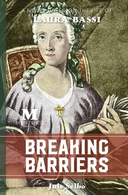 Rompere le barriere: Un romanzo basato sulla vita di Laura Bassi - Breaking Barriers: A Novel Based on the Life of Laura Bassi