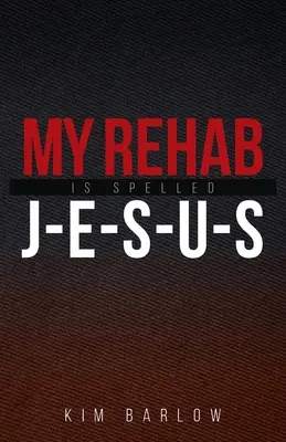 My Rehab Is Spelled J-E-S-U-S: un libro di speranza per coloro che hanno una persona cara bloccata da una dipendenza. - My Rehab Is Spelled J-E-S-U-S: A book of hope for those who may have a loved one locked in an addiction