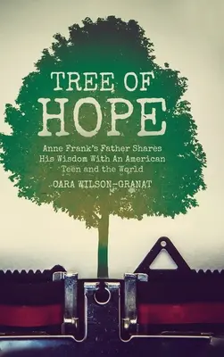 L'albero della speranza: il padre di Anne Frank condivide la sua saggezza con un adolescente americano e con il mondo intero - Tree of Hope: Anne Frank's Father Shares His Wisdom With An American Teen and the World