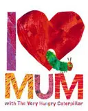 Amo la mamma con Il bruco molto affamato - I Love Mum with The Very Hungry Caterpillar