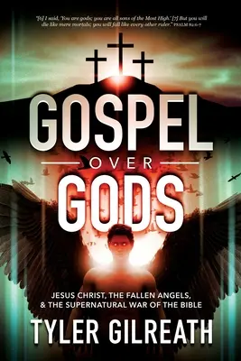 Il Vangelo sopra gli dei: Gesù Cristo, gli angeli caduti e la guerra soprannaturale della Bibbia - Gospel Over Gods: Jesus Christ, the Fallen Angels, and the Supernatural War of the Bible