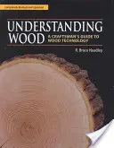 Capire il legno: Guida dell'artigiano alla tecnologia del legno - Understanding Wood: A Craftsman's Guide to Wood Technology