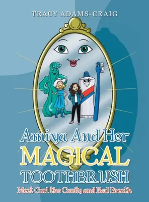 Amiya e il suo spazzolino magico: Incontra Carl la carie e l'alito cattivo - Amiya and Her Magical Toothbrush: Meet Carl the Cavity and Bad Breath