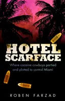 Hotel Scarface - Dove i cowboy della cocaina facevano festa e complottavano per controllare Miami - Hotel Scarface - Where Cocaine Cowboys Partied and Plotted to Control Miami