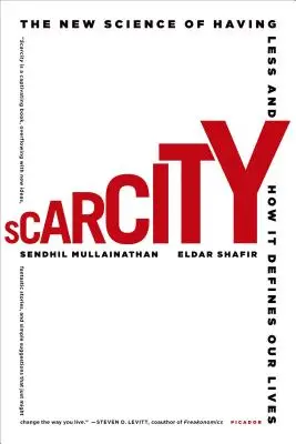 Scarsità: La nuova scienza dell'avere meno e come definisce la nostra vita - Scarcity: The New Science of Having Less and How It Defines Our Lives