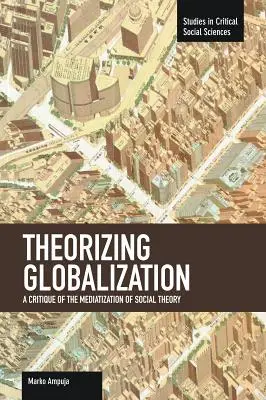 Teorizzare la globalizzazione: Una critica alla mediatizzazione della teoria sociale - Theorizing Globalization: A Critique of the Mediatization of Social Theory
