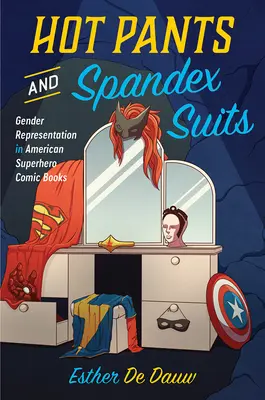 Pantaloni caldi e tute di spandex: La rappresentazione di genere nei fumetti di supereroi americani - Hot Pants and Spandex Suits: Gender Representation in American Superhero Comic Books