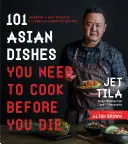 101 piatti asiatici che devi cucinare prima di morire: Scopri un nuovo mondo di sapori in ricette autentiche - 101 Asian Dishes You Need to Cook Before You Die: Discover a New World of Flavors in Authentic Recipes