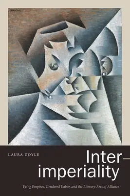 Inter-imperialità: Imperi in competizione, lavoro di genere e arti letterarie dell'alleanza - Inter-imperiality: Vying Empires, Gendered Labor, and the Literary Arts of Alliance