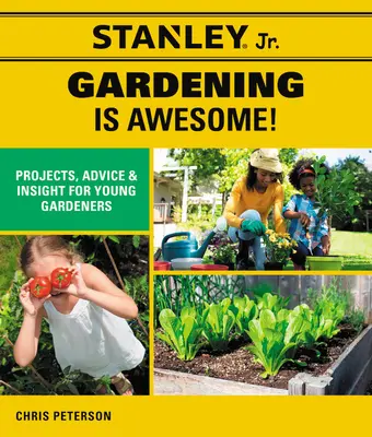 Stanley Jr. Il giardinaggio è fantastico! Progetti, consigli e approfondimenti per giovani giardinieri (Stanley(r) Jr) - Stanley Jr. Gardening Is Awesome!: Projects, Advice, and Insight for Young Gardeners (Stanley(r) Jr)