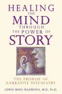 Guarire la mente attraverso il potere della storia: La promessa della psichiatria narrativa - Healing the Mind Through the Power of Story: The Promise of Narrative Psychiatry