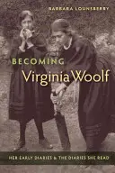 Diventare Virginia Woolf: i suoi primi diari e i diari che leggeva - Becoming Virginia Woolf: Her Early Diaries and the Diaries She Read