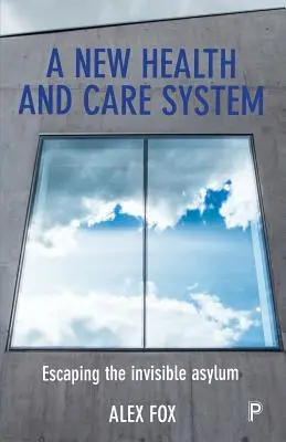 Un nuovo sistema sanitario e assistenziale: Sfuggire al manicomio invisibile - A New Health and Care System: Escaping the Invisible Asylum