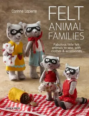Famiglie di animali di feltro: Favolosi animaletti di feltro da cucire, con vestiti e accessori - Felt Animal Families: Fabulous Little Felt Animals to Sew, with Clothes & Accessories